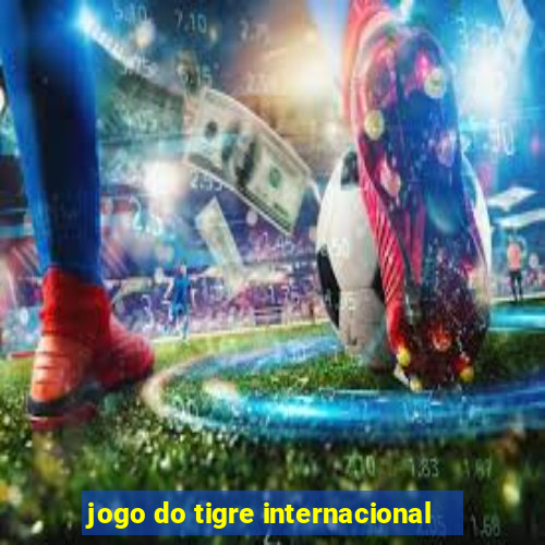 jogo do tigre internacional